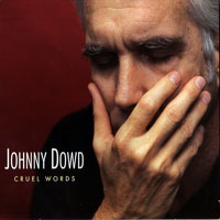 Dowd, Johnny  - Cruel words