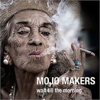 Mojo Makers - Wait Till The Morning