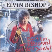 Bishop, Elvin - Don't Let The Bossman Get You Down!