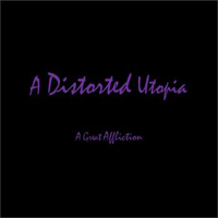 A Distorted Utopia - A Distorted Utopia I: A Great Affliction