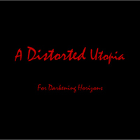 A Distorted Utopia - A Distorted Utopia II: For Darkening Horizons