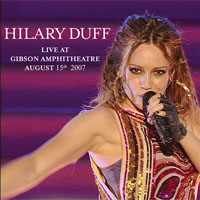 Hilary Duff - Live At Gibson Amphitheatre August 15th, 2007 (Live Nation Studios)