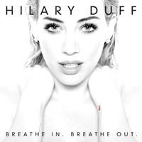 Hilary Duff - Breathe In. Breathe Out. (Deluxe Edition)