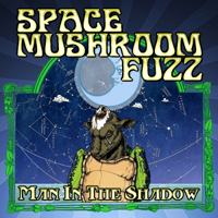 Space Mushroom Fuzz - Man In The Shadow