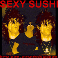 Sexy Sushi - J'en Veux J'en Veux ... Des Coups De Poing Dans Les Yeux ! (Demo)