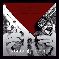 Noise Unit - Strategy Of Violence (Remastered)
