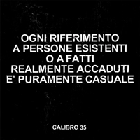 Calibro 35 - Ogni Riferimento A Persone Esistenti o A Fatti Accaduti E' Puramente Casuale