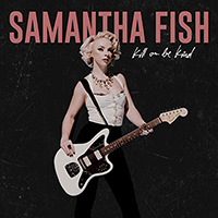 Fish, Samantha  - Kill Or Be Kind