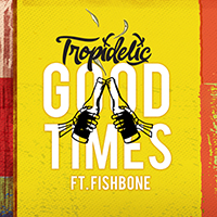 Tropidelic - Good Times (Single)