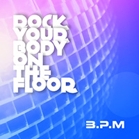 B.P.M. - Rock Your Body On The Floor