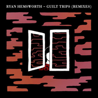Hemsworth, Ryan - Guilt Trips (Remixes Single)