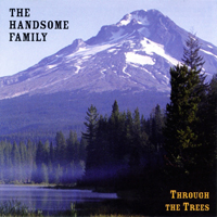 Handsome Family - Through The Trees
