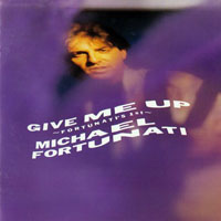 Michael Fortunati  - Give Me Up (Fortunati's 1st)