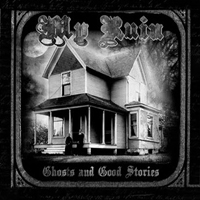 My Ruin - Ghosts & Good Stories