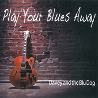 Davey And The Blu Dog - Play Your Blues Away