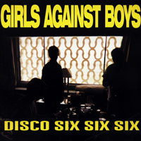 Girls Against Boys - Disco Six Six Six