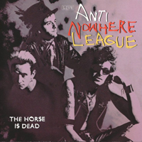 Anti-Nowhere League - The Horse Is Dead