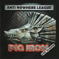 Anti-Nowhere League - Pig Iron - The Album
