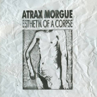 Atrax Morgue - Esthetik Of A Corpse