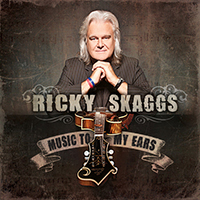 Skaggs, Ricky - Music to My Ears