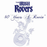 Irish Rovers - 40 Years A-Rovin'