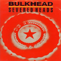 Severed Heads - Bulkhead