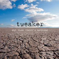 Tweaker - And Then There's Nothing