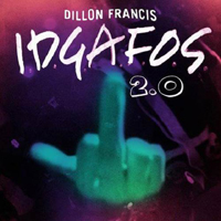 Dillon Francis - I.D.G.A.F.O.S. 2.0