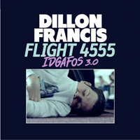 Dillon Francis - Flight 4555 (IDGAFOS 3.0)