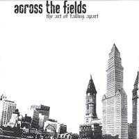 Across The Fields - The Art Of Falling Apart