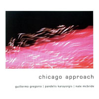 Gregorio, Guillermo - Guillermo Gregorio, Pandelis Karayorgis, Nate McBride - Chicago Approach