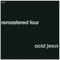 Acid Jesus - Remastered Four (Fear)