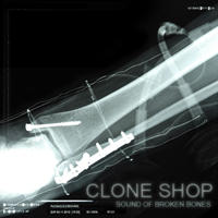 Clone Shop - Sound Of Broken Bones - Hell Rolls Beside Us