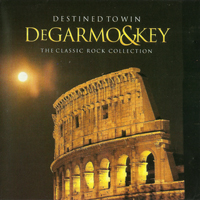 DeGarmo & Key - Destined To Win (The Classic Rock Collection)