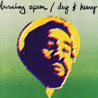 Burning Spear - Dry And Heavy