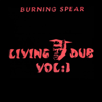 Burning Spear - Living Dub, Vol. 1
