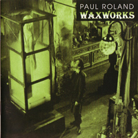 Roland, Paul - Waxworks (Best Of Paul Roland) (CD 1)