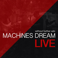 Machines Dream - Without Further Ado (Live)