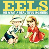 Eels - Oh What A Beautiful Morning