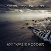 Fiona Joy Hawkins - 600 Years In A Moment