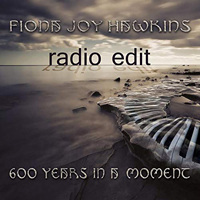 Fiona Joy Hawkins - 600 Years in a Moment (Radio Edit)