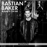 Baker, Bastian - Blame It On Me (Acoustic Single)