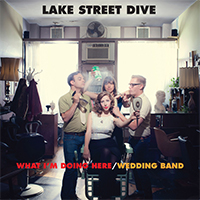Lake Street Dive - What I'm Doing Here / Wedding Band (Single)