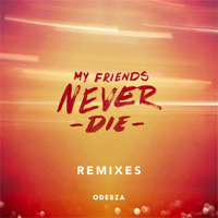 ODESZA - My Friends Never Die (Remixes - EP)