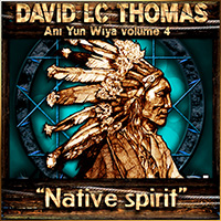 David Thomas (FRA) - Ani Yun Wiya, Vol. 4 (Native Spirit)
