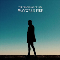 Chain Gang of 1974 - Wayward Fire