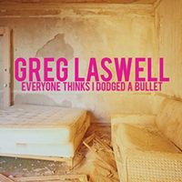 Laswell, Greg - Everyone Thinks I Dodged A Bullet