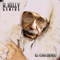 ill-esha - R. Kelly: Genius (ill-esha remix) (Single)