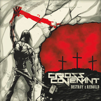Cross Covenant - Destroy & Rebuild