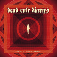 Dead Cult Diaries - The World Is Too Small